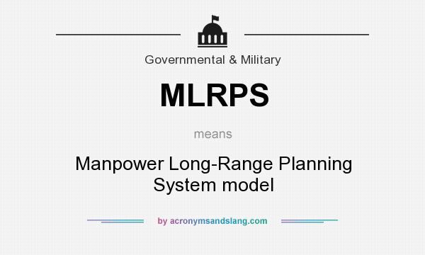 What does MLRPS mean? It stands for Manpower Long-Range Planning System model