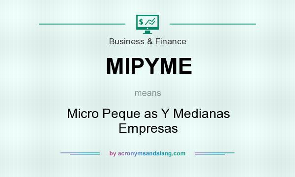 What does MIPYME mean? It stands for Micro Peque as Y Medianas Empresas
