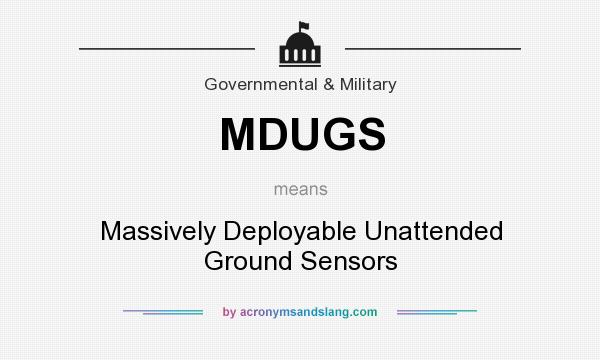 What does MDUGS mean? It stands for Massively Deployable Unattended Ground Sensors