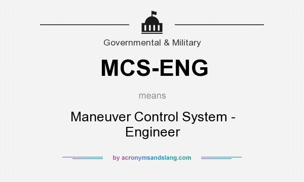 What does MCS-ENG mean? It stands for Maneuver Control System - Engineer