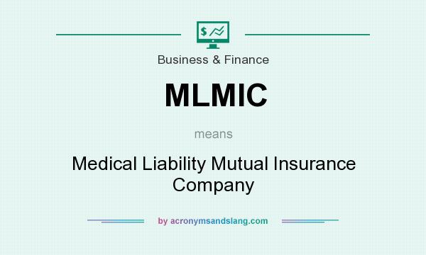 What does MLMIC mean? It stands for Medical Liability Mutual Insurance Company
