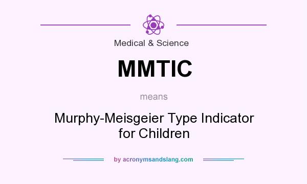 What does MMTIC mean? It stands for Murphy-Meisgeier Type Indicator for Children