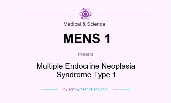 What does MENS 1 mean? It stands for Multiple Endocrine Neoplasia Syndrome Type 1