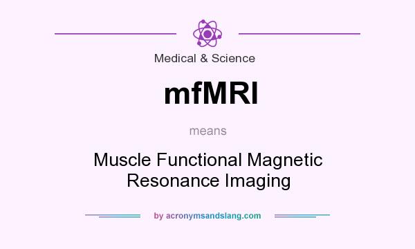 What does mfMRI mean? It stands for Muscle Functional Magnetic Resonance Imaging