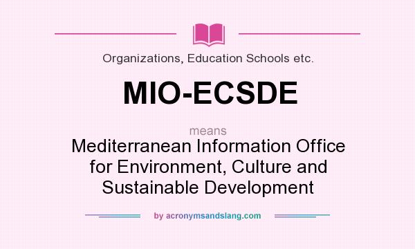 What does MIO-ECSDE mean? It stands for Mediterranean Information Office for Environment, Culture and Sustainable Development