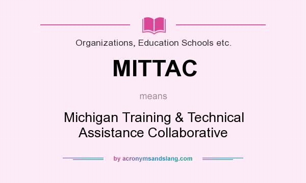 What does MITTAC mean? It stands for Michigan Training & Technical Assistance Collaborative