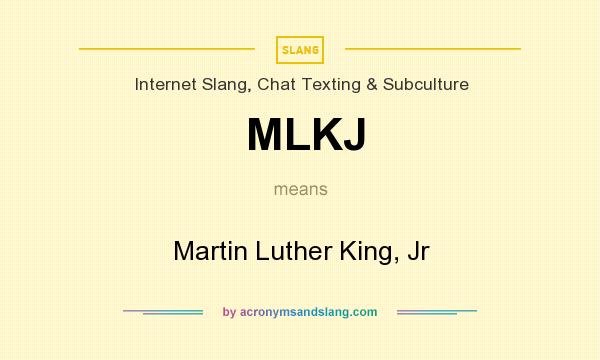 What does MLKJ mean? It stands for Martin Luther King, Jr