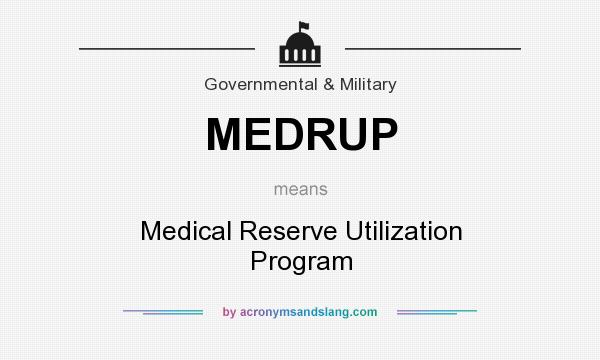 What does MEDRUP mean? It stands for Medical Reserve Utilization Program