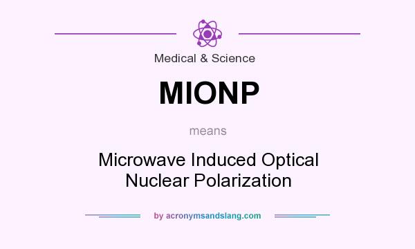 What does MIONP mean? It stands for Microwave Induced Optical Nuclear Polarization