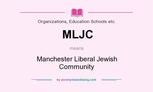 What does MLJC mean? It stands for Manchester Liberal Jewish Community
