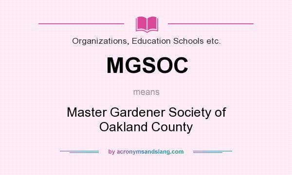 What does MGSOC mean? It stands for Master Gardener Society of Oakland County
