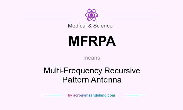 What does MFRPA mean? It stands for Multi-Frequency Recursive Pattern Antenna