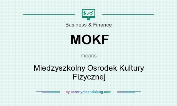 What does MOKF mean? It stands for Miedzyszkolny Osrodek Kultury Fizycznej