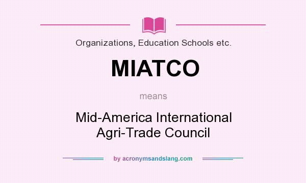 What does MIATCO mean? It stands for Mid-America International Agri-Trade Council