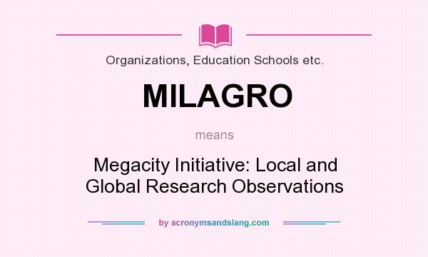 What does MILAGRO mean? It stands for Megacity Initiative: Local and Global Research Observations