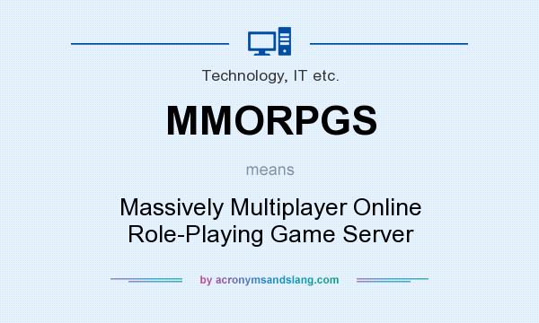 What does MMORPGS mean? It stands for Massively Multiplayer Online Role-Playing Game Server