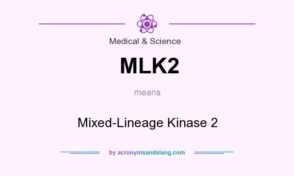 What does MLK2 mean? It stands for Mixed-Lineage Kinase 2