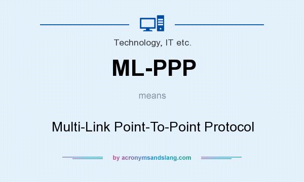 What does ML-PPP mean? It stands for Multi-Link Point-To-Point Protocol