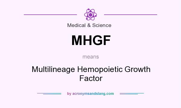 What does MHGF mean? It stands for Multilineage Hemopoietic Growth Factor