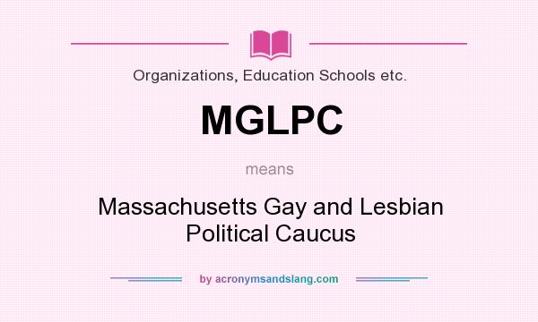 What does MGLPC mean? It stands for Massachusetts Gay and Lesbian Political Caucus