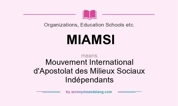 What does MIAMSI mean? It stands for Mouvement International d`Apostolat des Milieux Sociaux Indépendants