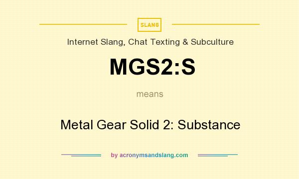 What does MGS2:S mean? It stands for Metal Gear Solid 2: Substance