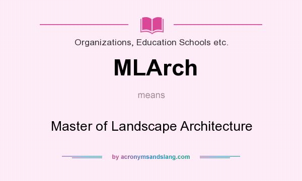 What does MLArch mean? It stands for Master of Landscape Architecture