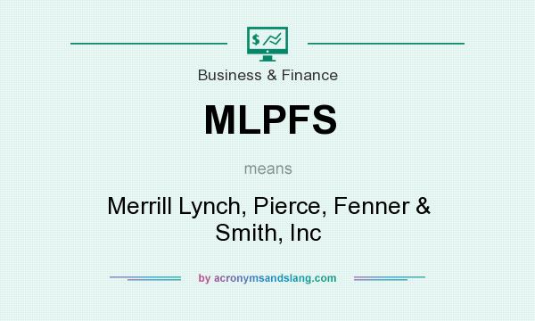 What does MLPFS mean? It stands for Merrill Lynch, Pierce, Fenner & Smith, Inc