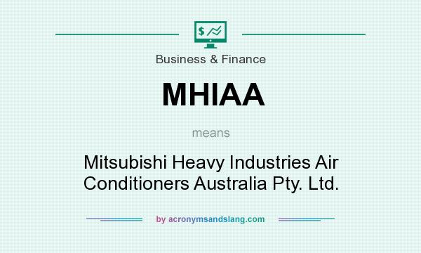 What does MHIAA mean? It stands for Mitsubishi Heavy Industries Air Conditioners Australia Pty. Ltd.