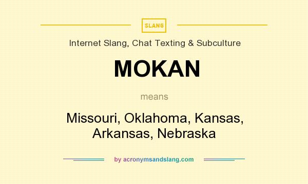 What does MOKAN mean? It stands for Missouri, Oklahoma, Kansas, Arkansas, Nebraska