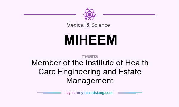 What does MIHEEM mean? It stands for Member of the Institute of Health Care Engineering and Estate Management