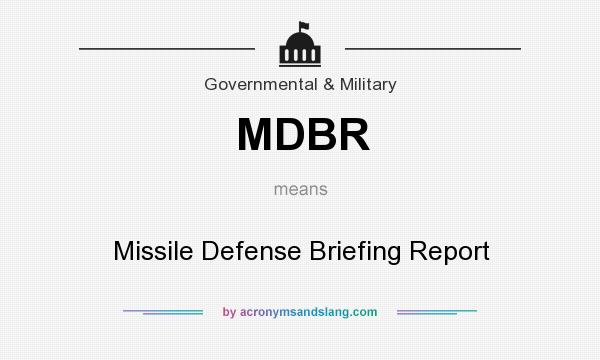 What does MDBR mean? It stands for Missile Defense Briefing Report