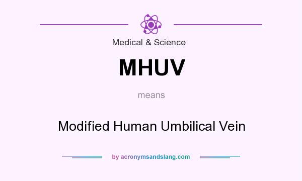 What does MHUV mean? It stands for Modified Human Umbilical Vein