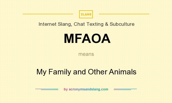 What does MFAOA mean? It stands for My Family and Other Animals