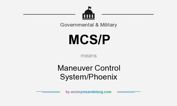 What does MCS/P mean? It stands for Maneuver Control System/Phoenix