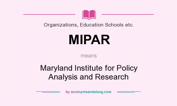What does MIPAR mean? It stands for Maryland Institute for Policy Analysis and Research