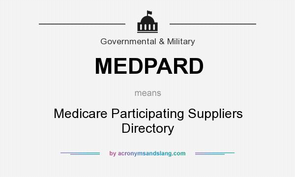 What does MEDPARD mean? It stands for Medicare Participating Suppliers Directory