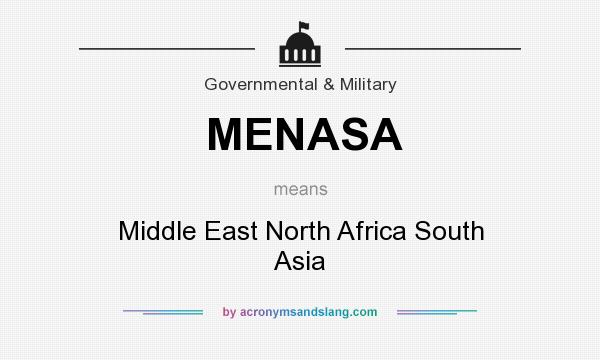 What does MENASA mean? It stands for Middle East North Africa South Asia