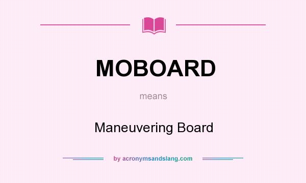 What does MOBOARD mean? It stands for Maneuvering Board