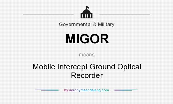 What does MIGOR mean? It stands for Mobile Intercept Ground Optical Recorder