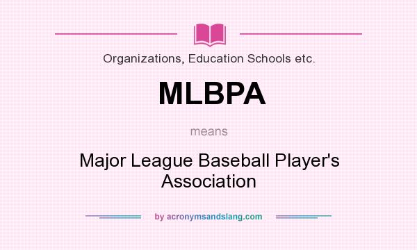 What does MLBPA mean? It stands for Major League Baseball Player`s Association