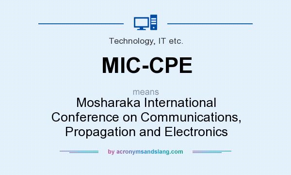 What does MIC-CPE mean? It stands for Mosharaka International Conference on Communications, Propagation and Electronics