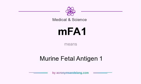 What does mFA1 mean? It stands for Murine Fetal Antigen 1