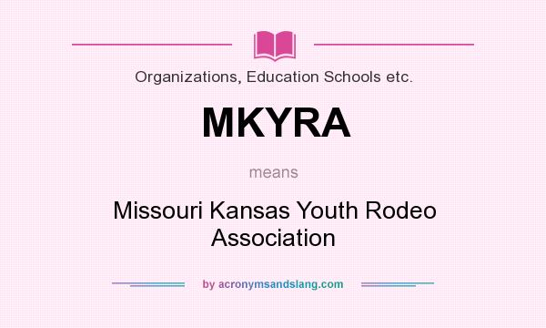 What does MKYRA mean? It stands for Missouri Kansas Youth Rodeo Association