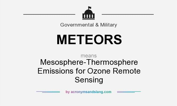 What does METEORS mean? It stands for Mesosphere-Thermosphere Emissions for Ozone Remote Sensing