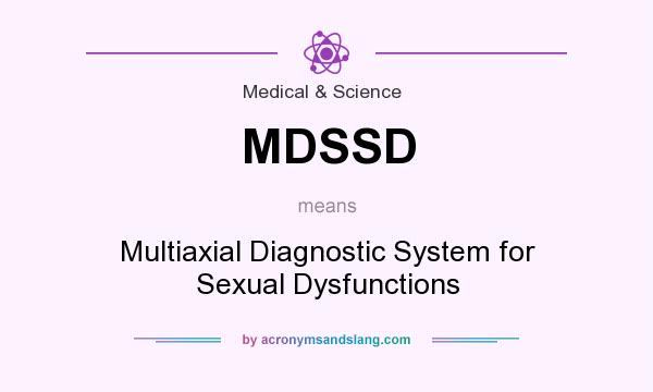 What does MDSSD mean? It stands for Multiaxial Diagnostic System for Sexual Dysfunctions