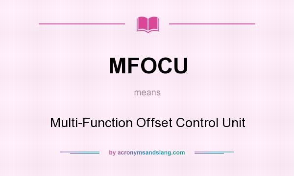 What does MFOCU mean? It stands for Multi-Function Offset Control Unit