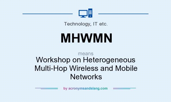 What does MHWMN mean? It stands for Workshop on Heterogeneous Multi-Hop Wireless and Mobile Networks