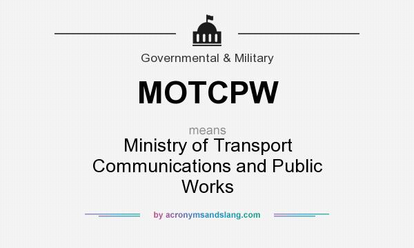 What does MOTCPW mean? It stands for Ministry of Transport Communications and Public Works