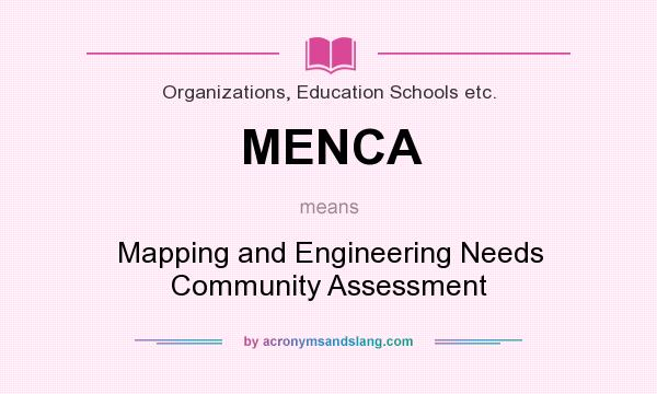 What does MENCA mean? It stands for Mapping and Engineering Needs Community Assessment